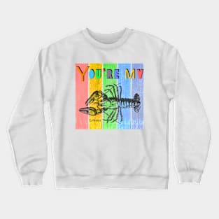 You’re my lobster Crewneck Sweatshirt